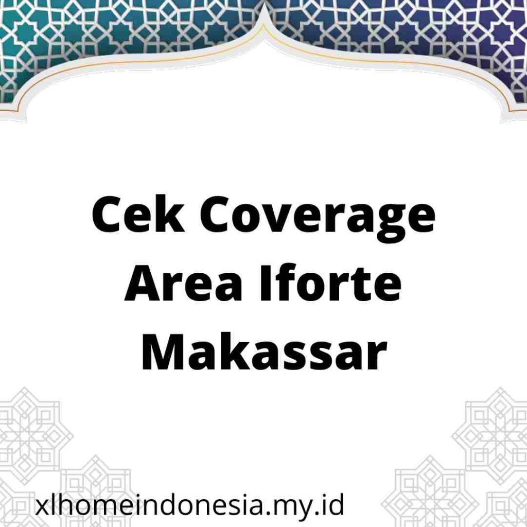 Cek Coverage Area Iforte Makassar